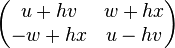 {\begin{pmatrix}u+hv&w+hx\\-w+hx&u-hv\end{pmatrix}}