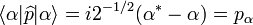 \langle \alpha |\widehat {p}|\alpha \rangle =i2^{{-1/2}}(\alpha ^{{*}}-\alpha )=p_{{\alpha }}