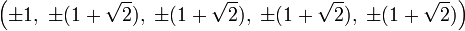 \left(\pm 1,\ \pm (1+{\sqrt  {2}}),\ \pm (1+{\sqrt  {2}}),\ \pm (1+{\sqrt  {2}}),\ \pm (1+{\sqrt  {2}})\right)