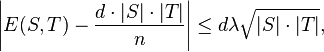 \left|E(S,T)-{\frac  {d\cdot |S|\cdot |T|}{n}}\right|\leq d\lambda {\sqrt  {|S|\cdot |T|}},