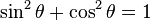 \sin ^{2}\theta +\cos ^{2}\theta =1\,