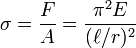 \sigma ={\frac  {F}{A}}={\frac  {\pi ^{2}E}{(\ell /r)^{2}}}