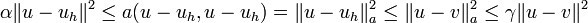 \alpha \|u-u_{h}\|^{2}\leq a(u-u_{h},u-u_{h})=\|u-u_{h}\|_{a}^{2}\leq \|u-v\|_{a}^{2}\leq \gamma \|u-v\|^{2}