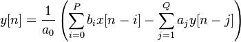 \ y[n]={\frac  {1}{a_{{0}}}}\left(\sum _{{i=0}}^{P}b_{{i}}x[n-i]-\sum _{{j=1}}^{Q}a_{{j}}y[n-j]\right)