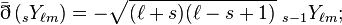 {\bar  \eth }\left({}_{s}Y_{{\ell m}}\right)=-{\sqrt  {(\ell +s)(\ell -s+1)}}\ {}_{{s-1}}Y_{{\ell m}};