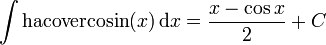 \int {\mathrm  {hacovercosin}}(x)\,{\mathrm  {d}}x={\frac  {x-\cos {x}}{2}}+C