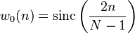 w_{0}(n)={\mathrm  {sinc}}\left({\frac  {2n}{N-1}}\right)\,