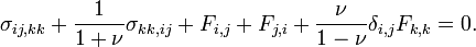 \sigma _{{ij,kk}}+{\frac  {1}{1+\nu }}\sigma _{{kk,ij}}+F_{{i,j}}+F_{{j,i}}+{\frac  {\nu }{1-\nu }}\delta _{{i,j}}F_{{k,k}}=0.\,\!