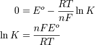 {\begin{aligned}0&=E^{o}-{\frac  {RT}{nF}}\ln K\\\ln K&={\frac  {nFE^{o}}{RT}}\end{aligned}}