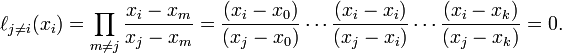 \ell _{{j\neq i}}(x_{i})=\prod _{{m\neq j}}{\frac  {x_{i}-x_{m}}{x_{j}-x_{m}}}={\frac  {(x_{i}-x_{0})}{(x_{j}-x_{0})}}\cdots {\frac  {(x_{i}-x_{i})}{(x_{j}-x_{i})}}\cdots {\frac  {(x_{i}-x_{k})}{(x_{j}-x_{k})}}=0.