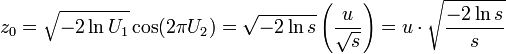 z_{0}={\sqrt  {-2\ln U_{1}}}\cos(2\pi U_{2})={\sqrt  {-2\ln s}}\left({\frac  {u}{{\sqrt  {s}}}}\right)=u\cdot {\sqrt  {{\frac  {-2\ln s}{s}}}}