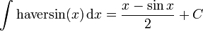 \int {\mathrm  {haversin}}(x)\,{\mathrm  {d}}x={\frac  {x-\sin {x}}{2}}+C