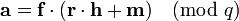 {\textbf  {a}}={\textbf  {f}}\cdot ({\textbf  {r}}\cdot {\textbf  {h}}+{\textbf  {m}}){\pmod  q}