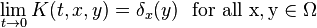 \lim _{{t\to 0}}K(t,x,y)=\delta _{x}(y){\rm {{\ \ for\ all\ }x,y\in \Omega }}