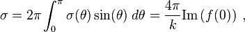 \sigma =2\pi \int _{0}^{\pi }\sigma (\theta )\sin(\theta )\;d\theta ={\frac  {4\pi }{k}}{\text{Im}}\left(f(0)\right)\;,