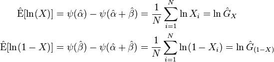 {\begin{aligned}{\hat  {\operatorname {E}}}[\ln(X)]&=\psi ({\hat  {\alpha }})-\psi ({\hat  {\alpha }}+{\hat  {\beta }})={\frac  {1}{N}}\sum _{{i=1}}^{N}\ln X_{i}=\ln {\hat  {G}}_{X}\\{\hat  {\operatorname {E}}}[\ln(1-X)]&=\psi ({\hat  {\beta }})-\psi ({\hat  {\alpha }}+{\hat  {\beta }})={\frac  {1}{N}}\sum _{{i=1}}^{N}\ln(1-X_{i})=\ln {\hat  {G}}_{{(1-X)}}\end{aligned}}