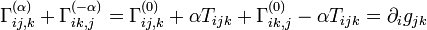 \Gamma _{{ij,k}}^{{(\alpha )}}+\Gamma _{{ik,j}}^{{(-\alpha )}}=\Gamma _{{ij,k}}^{{(0)}}+\alpha T_{{ijk}}+\Gamma _{{ik,j}}^{{(0)}}-\alpha T_{{ijk}}=\partial _{i}g_{{jk}}