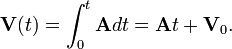 {\mathbf  {V}}(t)=\int _{0}^{{t}}{\mathbf  {A}}dt={\mathbf  {A}}t+{\mathbf  {V}}_{0}.