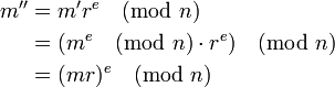 {\begin{aligned}m''&=m'r^{e}{\pmod  n}\\&=(m^{e}{\pmod  n}\cdot r^{e}){\pmod  n}\\&=(mr)^{e}{\pmod  n}\\\end{aligned}}