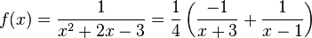 f(x)={\frac  {1}{x^{2}+2x-3}}={\frac  {1}{4}}\left({\frac  {-1}{x+3}}+{\frac  {1}{x-1}}\right)