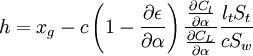 h=x_{g}-c\left(1-{\frac  {\partial \epsilon }{\partial \alpha }}\right){\frac  {{\frac  {\partial C_{l}}{\partial \alpha }}}{{\frac  {\partial C_{L}}{\partial \alpha }}}}{\frac  {l_{t}S_{t}}{cS_{w}}}