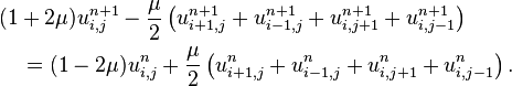 {\begin{aligned}&(1+2\mu )u_{{i,j}}^{{n+1}}-{\frac  {\mu }{2}}\left(u_{{i+1,j}}^{{n+1}}+u_{{i-1,j}}^{{n+1}}+u_{{i,j+1}}^{{n+1}}+u_{{i,j-1}}^{{n+1}}\right)\\&\quad =(1-2\mu )u_{{i,j}}^{{n}}+{\frac  {\mu }{2}}\left(u_{{i+1,j}}^{{n}}+u_{{i-1,j}}^{{n}}+u_{{i,j+1}}^{{n}}+u_{{i,j-1}}^{{n}}\right).\end{aligned}}