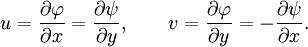 u={\frac  {\partial \varphi }{\partial x}}={\frac  {\partial \psi }{\partial y}},\qquad v={\frac  {\partial \varphi }{\partial y}}=-{\frac  {\partial \psi }{\partial x}}.