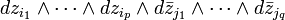 dz_{{i_{1}}}\wedge \cdots \wedge dz_{{i_{p}}}\wedge d{\bar  z}_{{j_{1}}}\wedge \cdots \wedge d{\bar  z}_{{j_{q}}}