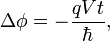 \Delta \phi =-{\frac  {qVt}{\hbar }},