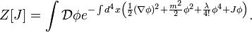 Z[J]=\int {\mathcal  {D}}\phi e^{{-\int d^{4}x\left({1 \over 2}(\nabla \phi )^{2}+{m^{2} \over 2}\phi ^{2}+{\lambda  \over 4!}\phi ^{4}+J\phi \right)}}.