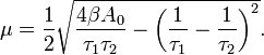 \mu ={\frac  {1}{2}}{\sqrt  {{\frac  {4\beta A_{0}}{\tau _{1}\tau _{2}}}-\left({\frac  {1}{\tau _{1}}}-{\frac  {1}{\tau _{2}}}\right)^{2}}}.