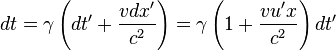 dt=\gamma \left(dt'+{\frac  {vdx'}{c^{2}}}\right)=\gamma \left(1+{\frac  {vu'{x}}{c^{2}}}\right)dt'