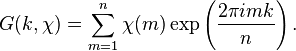 G(k,\chi )=\sum _{{m=1}}^{n}\chi (m)\exp \left({\frac  {2\pi imk}{n}}\right).