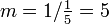 m=1/{\tfrac  15}=5