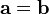 {\mathbf  {a}}={\mathbf  {b}}