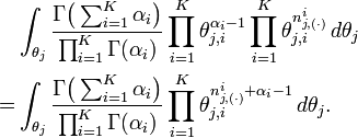 {\begin{aligned}&\int _{{\theta _{j}}}{\frac  {\Gamma {\bigl (}\sum _{{i=1}}^{K}\alpha _{i}{\bigr )}}{\prod _{{i=1}}^{K}\Gamma (\alpha _{i})}}\prod _{{i=1}}^{K}\theta _{{j,i}}^{{\alpha _{i}-1}}\prod _{{i=1}}^{K}\theta _{{j,i}}^{{n_{{j,(\cdot )}}^{i}}}\,d\theta _{j}\\=&\int _{{\theta _{j}}}{\frac  {\Gamma {\bigl (}\sum _{{i=1}}^{K}\alpha _{i}{\bigr )}}{\prod _{{i=1}}^{K}\Gamma (\alpha _{i})}}\prod _{{i=1}}^{K}\theta _{{j,i}}^{{n_{{j,(\cdot )}}^{i}+\alpha _{i}-1}}\,d\theta _{j}.\end{aligned}}