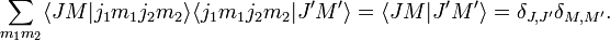 \sum _{{m_{1}m_{2}}}\langle JM|j_{1}m_{1}j_{2}m_{2}\rangle \langle j_{1}m_{1}j_{2}m_{2}|J'M'\rangle =\langle JM|J'M'\rangle =\delta _{{J,J'}}\delta _{{M,M'}}.