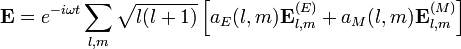 {\mathbf  {E}}=e^{{-i\omega t}}\sum _{{l,m}}{\sqrt  {l(l+1)}}\left[a_{E}(l,m){\mathbf  {E}}_{{l,m}}^{{(E)}}+a_{M}(l,m){\mathbf  {E}}_{{l,m}}^{{(M)}}\right]