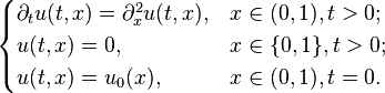 {\begin{cases}\partial _{{t}}u(t,x)=\partial _{{x}}^{{2}}u(t,x),&x\in (0,1),t>0;\\u(t,x)=0,&x\in \{0,1\},t>0;\\u(t,x)=u_{{0}}(x),&x\in (0,1),t=0.\end{cases}}