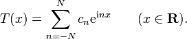 T(x)=\sum _{{n=-N}}^{N}c_{n}{\mathrm  {e}}^{{{\mathrm  {i}}nx}}\qquad (x\in {\mathbf  {R}}).