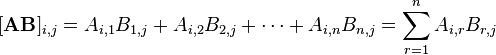 [{\mathbf  {AB}}]_{{i,j}}=A_{{i,1}}B_{{1,j}}+A_{{i,2}}B_{{2,j}}+\cdots +A_{{i,n}}B_{{n,j}}=\sum _{{r=1}}^{n}A_{{i,r}}B_{{r,j}}