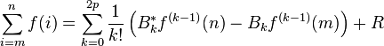 \sum _{{i=m}}^{n}f(i)=\sum _{{k=0}}^{{2p}}{\frac  {1}{k!}}\left(B_{k}^{\ast }f^{{(k-1)}}(n)-B_{k}f^{{(k-1)}}(m)\right)+R