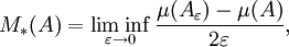 M_{*}(A)=\liminf _{{\varepsilon \to 0}}{\frac  {\mu (A_{\varepsilon })-\mu (A)}{2\varepsilon }},