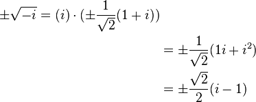 {\begin{aligned}\pm {\sqrt  {-i}}=(i)\cdot (\pm {\frac  {1}{{\sqrt  {2}}}}(1+i))\\&=\pm {\frac  {1}{{\sqrt  {2}}}}(1i+i^{{2}})\\&=\pm {\frac  {{\sqrt  {2}}}{2}}(i-1)\\\end{aligned}}