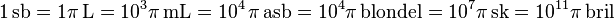 {\mathrm  {1\,sb=1\pi \,L=10^{3}\pi \,mL=10^{4}\,\pi \,asb=10^{4}\pi \,blondel=10^{7}\pi \,sk=10^{{11}}\pi \,bril}}