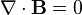 \nabla \cdot {\mathbf  {B}}=0\ 