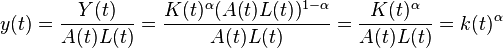 y(t)={\frac  {Y(t)}{A(t)L(t)}}={\frac  {K(t)^{{\alpha }}(A(t)L(t))^{{1-\alpha }}}{A(t)L(t)}}={\frac  {K(t)^{{\alpha }}}{A(t)L(t)}}=k(t)^{{\alpha }}