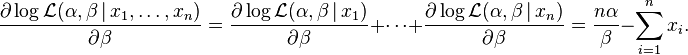 {\frac  {\partial \log {\mathcal  {L}}(\alpha ,\beta \,|\,x_{1},\ldots ,x_{n})}{\partial \beta }}={\frac  {\partial \log {\mathcal  {L}}(\alpha ,\beta \,|\,x_{1})}{\partial \beta }}+\cdots +{\frac  {\partial \log {\mathcal  {L}}(\alpha ,\beta \,|\,x_{n})}{\partial \beta }}={\frac  {n\alpha }{\beta }}-\sum _{{i=1}}^{n}x_{i}.