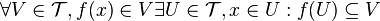 \forall V\in {\mathcal  {T}},f(x)\in V\exists U\in {\mathcal  {T}},x\in U:f(U)\subseteq V