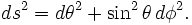 ds^{2}=d\theta ^{2}+\sin ^{2}\theta \,d\phi ^{2}.